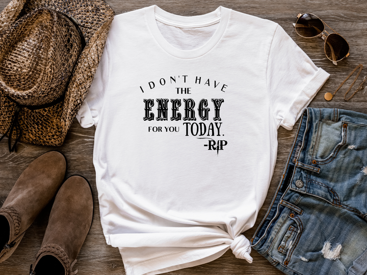 Women's I Don't Have The Energy T-shirt